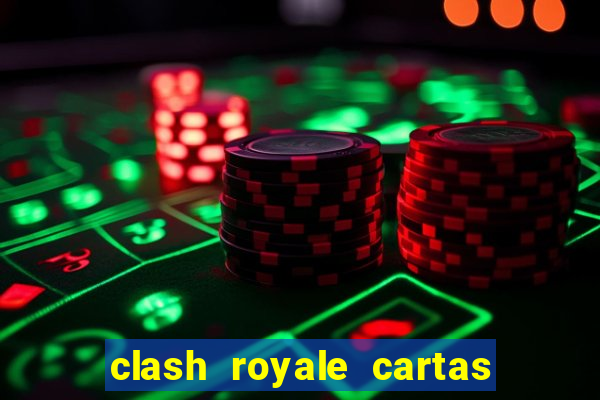 clash royale cartas modificadas 2024